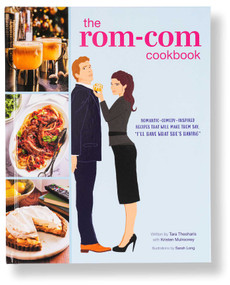 The Rom-Com Cookbook (Romantic-Comedy-Inspired Recipes that Will Make Them Say "I'll Have What She's Having") by Tara Theoharis, 9798886637182