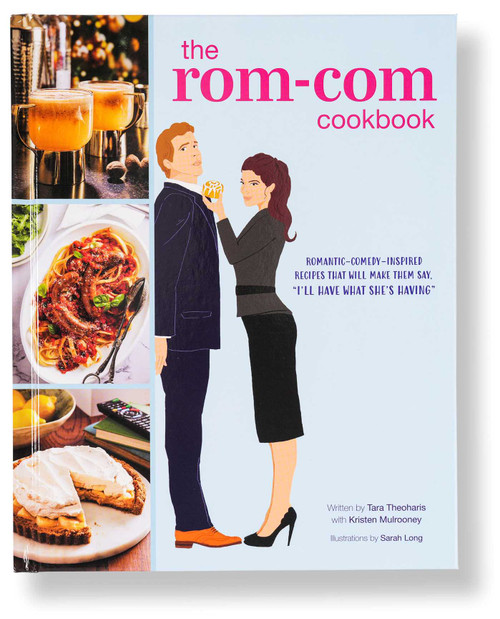 The Rom-Com Cookbook (Romantic-Comedy-Inspired Recipes that Will Make Them Say "I'll Have What She's Having") by Tara Theoharis, 9798886637182