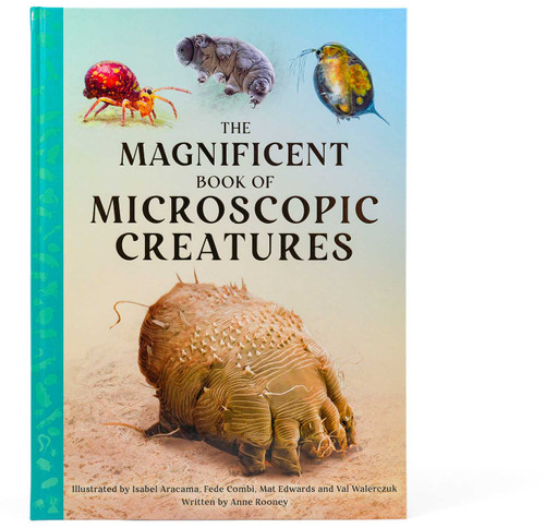 The Magnificent Book of Microscopic Creatures by Anne Rooney, Walerczuk, Aracama, Combi, 9798886740691