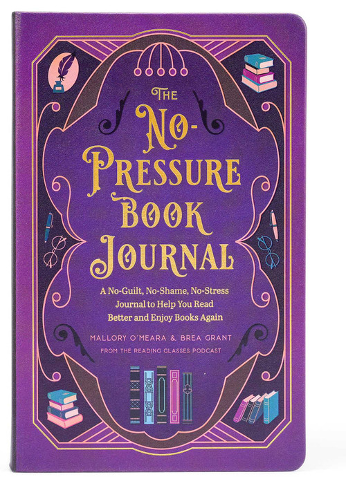 The No-Pressure Book Journal (A No-Guilt, No-Shame, No-Stress Journal to Help You Read Better and Enjoy Books Again) by Brea Grant, Mallory O'Meara, Rebecca Santo, 9798886741940