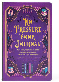 The No-Pressure Book Journal (A No-Guilt, No-Shame, No-Stress Journal to Help You Read Better and Enjoy Books Again) by Brea Grant, Mallory O'Meara, Rebecca Santo, 9798886741940