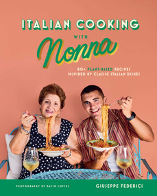 Italian Cooking with Nonna (80+ Plant-Based Recipes Inspired by Classic Italian Dishes) by Giuseppe Federici, 9798886742237