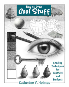 How to Draw Cool Stuff: Shading Techniques for Teachers and Students by Catherine V Holmes, 9798894410067