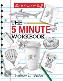 How to Draw Cool Stuff: The 5 Minute Workbook (2nd Edition) by Catherine V Holmes, 9798894410074