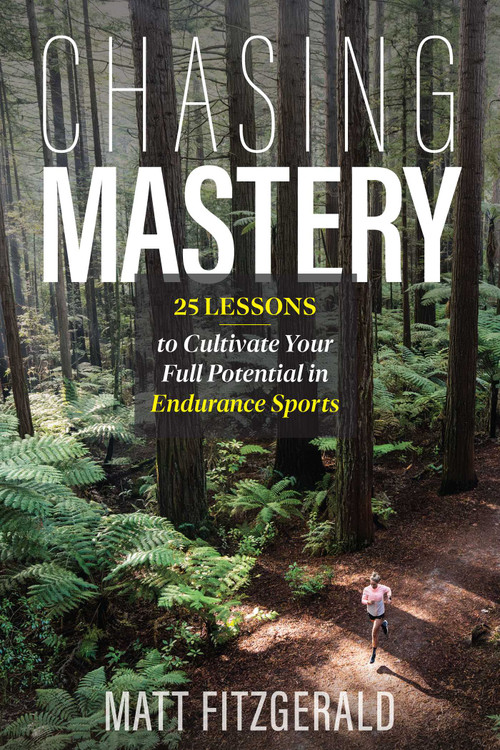 Chasing Mastery (25 Lessons to Cultivate Your Full Potential in Endurance Sports) by Matt Fitzgerald, 9798990795808