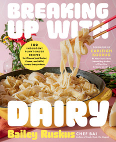 Breaking Up with Dairy (100 Indulgent Plant-based Recipes for Cheese (and Butter, Cream, and Milk) Lovers Everywhere) by Bailey Ruskus, Carleigh Bodrug, 9780306833526