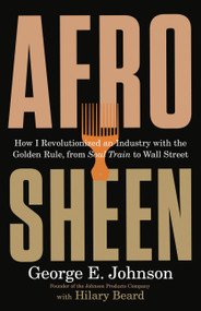 Afro Sheen (How I Revolutionized an Industry with the Golden Rule, from Soul Train to Wall Street) by George E Johnson, Hilary Beard, 9780316577342