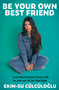 Be Your Own Best Friend (And other lessons from a life lived in and out of the limelight) by Ekin-Su Cülcüloglu, 9780349440071