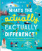 What's the Actually Factually Difference? (How to tell the difference between over 150 things that are similar but different!) by Jane Wilsher, Liz Kay, 9780711292703
