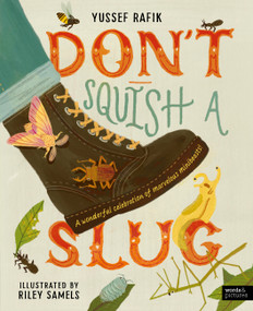 Don't Squish a Slug (A Wonderful Celebration of Marvellous Minibeasts!) by Yussef Rafik, Riley Samels, 9780711293441