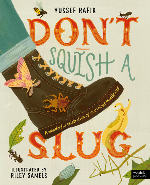 Don't Squish a Slug (A Wonderful Celebration of Marvellous Minibeasts!) by Yussef Rafik, Riley Samels, 9780711293441