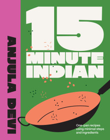 15-Minute Indian (One-pan recipes using minimal steps and ingredients) by Anjula Devi, 9780711293922