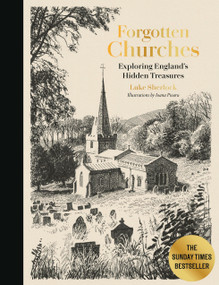 Forgotten Churches (Exploring England's Hidden Treasures: The Sunday Times Bestseller) by Luke Sherlock, Ioana Pioaru, 9780711294103