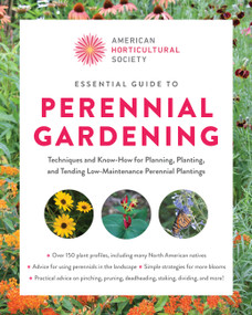Essential Guide to Perennial Gardening (Techniques and Know-How for Planning, Planting, and Tending Low-Maintenance Perennial Plantings) by American Horticultural Society, 9780760392836