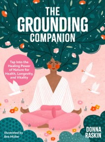 The Grounding Companion (Tap Into the Healing Power of Nature for Health, Longevity, and Vitality) by Donna Raskin, 9780760393109