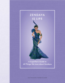 Zendaya Is Life (A Superfan's Guide to All Things We Love about Zendaya) by Kathleen Perricone, Kelly Smith, 9780760395004