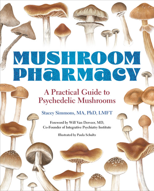 Mushroom Pharmacy (A Practical Guide to Psychedelic Mushrooms) by Stacey Simmons, Will Van Derveer, 9780762487981
