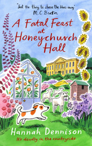 A Fatal Feast at Honeychurch Hall (An utterly unputdownable, cosy, countryside murder mystery) by Hannah Dennison, 9781408720660