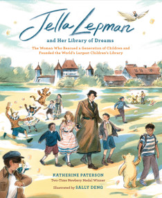 Jella Lepman and Her Library of Dreams (The Woman Who Rescued a Generation of Children and Founded the World's Largest Children's Library) by Katherine Paterson, Sally Deng, 9781452182629