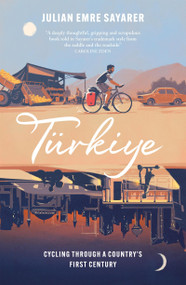 Türkiye (Cycling Through a Country's First Century) - 9781529429985 by Julian Sayarer