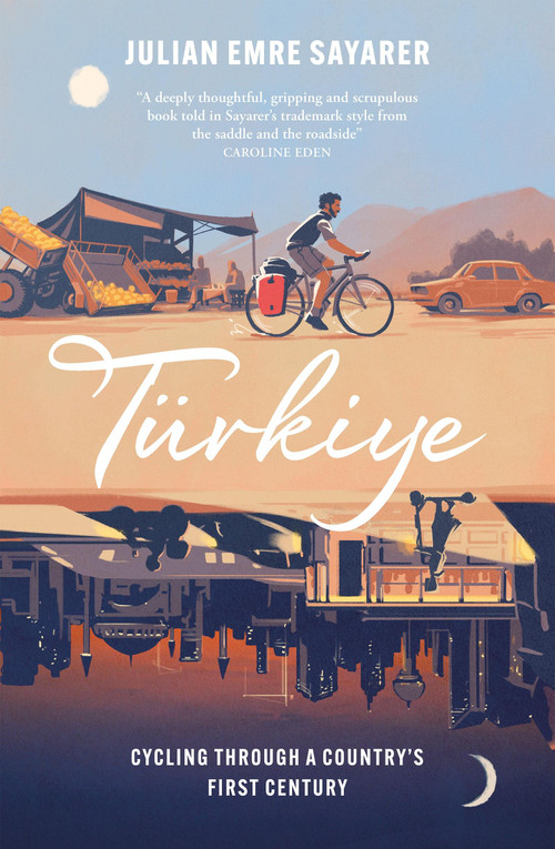 Türkiye (Cycling Through a Country's First Century) - 9781529429985 by Julian Sayarer