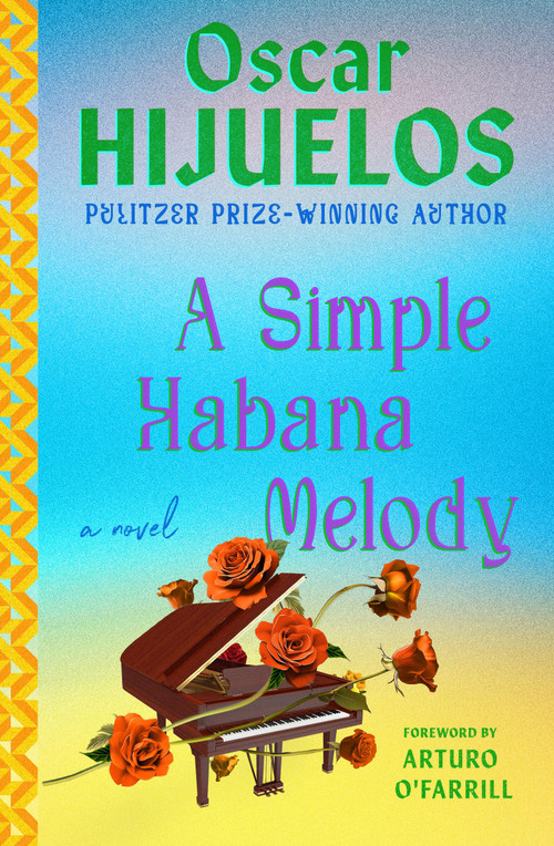 A Simple Habana Melody (A Novel) by Oscar Hijuelos, Arturo O'Farrill, 9781538722190