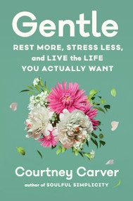 Gentle (Rest More, Stress Less, and Live the Life You Actually Want) by Courtney Carver, 9781538765210