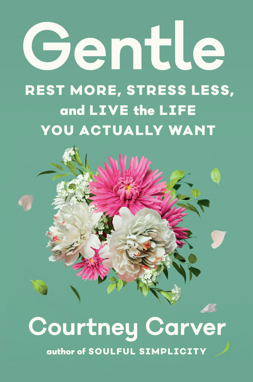 Gentle (Rest More, Stress Less, and Live the Life You Actually Want) by Courtney Carver, 9781538765210