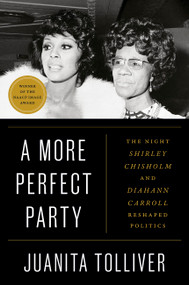 A More Perfect Party (The Night Shirley Chisholm and Diahann Carroll Reshaped Politics) by Juanita Tolliver, 9781538770221
