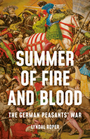 Summer of Fire and Blood (The German Peasants' War) by Lyndal Roper, 9781541647053