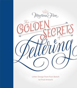 Golden Secrets of Lettering (Letter Design from First Sketch to Final Artwork) by Martina Flor, 9781616895730