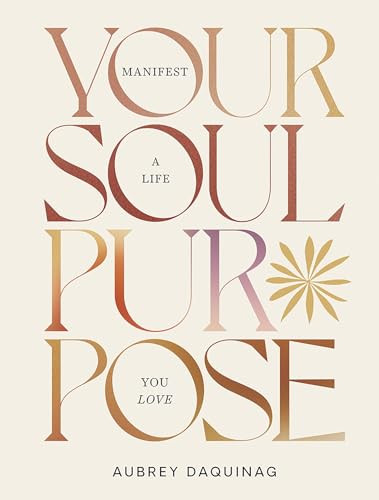 Your Soul Purpose (Manifest a Life You Love) by Aubrey Daquinag, 9781743799901
