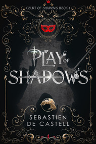 Play of Shadows (Thrills, Wit And Swordplay: The Greatcoats Are Back!) by Sebastien de Castell, 9781787471450