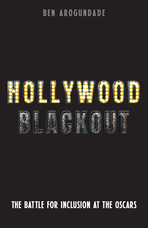 Hollywood Blackout (The Battle for Inclusion at the Oscars) by Ben Arogundade, 9781788405492