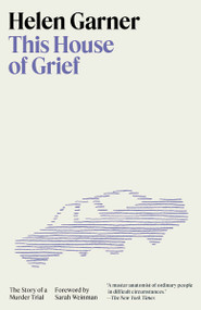This House of Grief (The Story of a Murder Trial) - 9780593470770 by Helen Garner, Sarah Weinman, 9780593470770