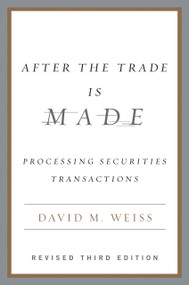 After the Trade Is Made, Revised Ed. (Processing Securities Transactions) by David M. Weiss, 9781591841272
