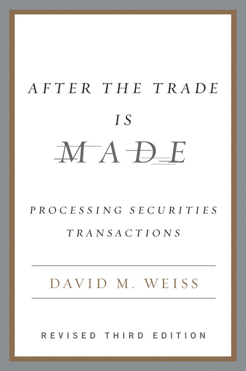 After the Trade Is Made, Revised Ed. (Processing Securities Transactions) by David M. Weiss, 9781591841272
