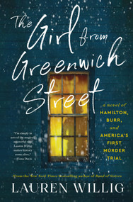 The Girl from Greenwich Street (A Novel of Hamilton, Burr, and America's First Murder Trial) by Lauren Willig, 9780063306110