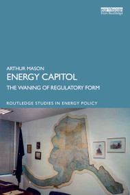 Energy Capitol (The Waning of Regulatory Form) by Arthur Mason, 9781032785479