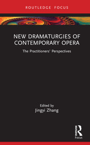 New Dramaturgies of Contemporary Opera (The Practitioners' Perspectives) by Jingyi Zhang, 9781032611570