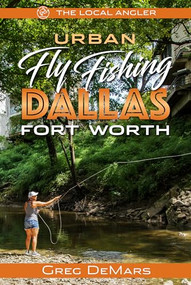 Urban Fly Fishing Dallas - Fort Worth by Greg DeMars, 9781945501661
