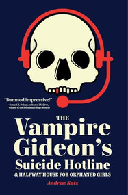 The Vampire Gideon's Suicide Hotline and Halfway House for Orphaned Girls by Andrew Katz, 9781941360200