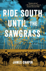 Ride South Until the Sawgrass by James Chapin, 9781941360477