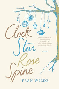 Clock Star Rose Spine by Fran Wilde, Fran Wilde, 9781941360576