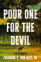 Pour One for the Devil (A Gothic Novella) by Theodore C. Van Alst, Jr., 9781941360712