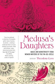 Medusa's Daughters (Magic and Monstrosity from Women Writers of the Fin-de-Siècle) by Theodora Goss, 9781941360361