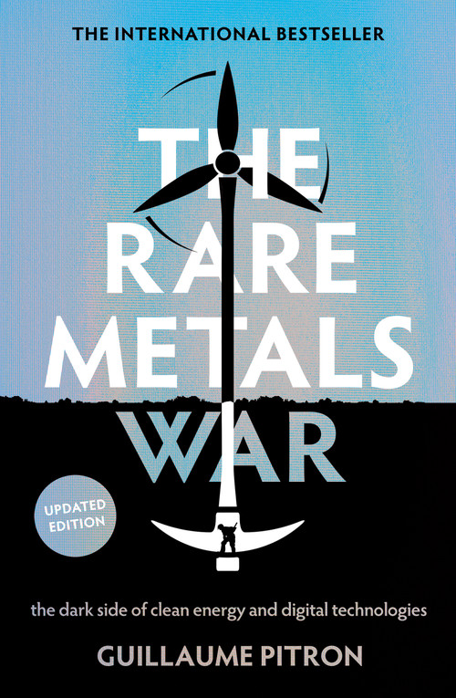 The Rare Metals War (The Dark Side Of Clean Energy And Digital Technologies: Updated Edition) by Guillaume Pitron, Bianca Jacobsohn, 9781957363905