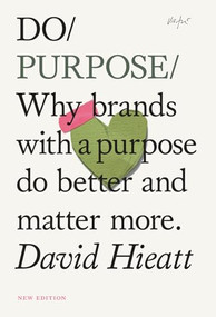 Do Purpose New Edition (Why brands with a purpose do better and matter more.) by David Hieatt, 9781914168505