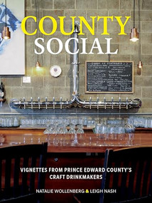County Social (Vignettes from Prince Edward County's Craft Drinkmakers) by Natalie Wollenberg, Leigh Nash, 9781738009800