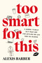 Too Smart for This (A Journal to Build Self-Trust and Stop Settling for Less Than You Deserve) by Alexis Barber, 9780593850800